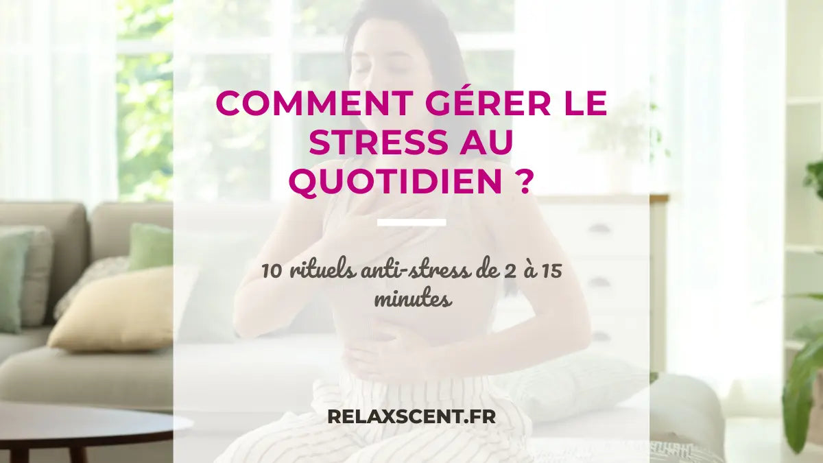 10 Conseils pour gérer le stress au quotidien