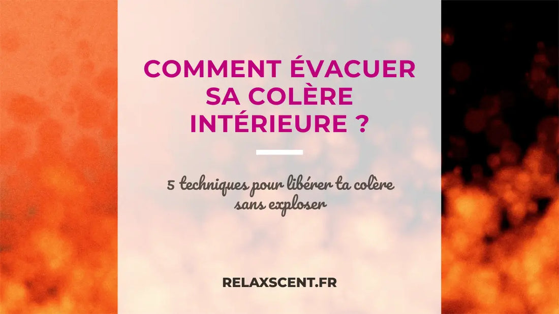 Comment évacuer sa colère intérieure et rester calme 💜