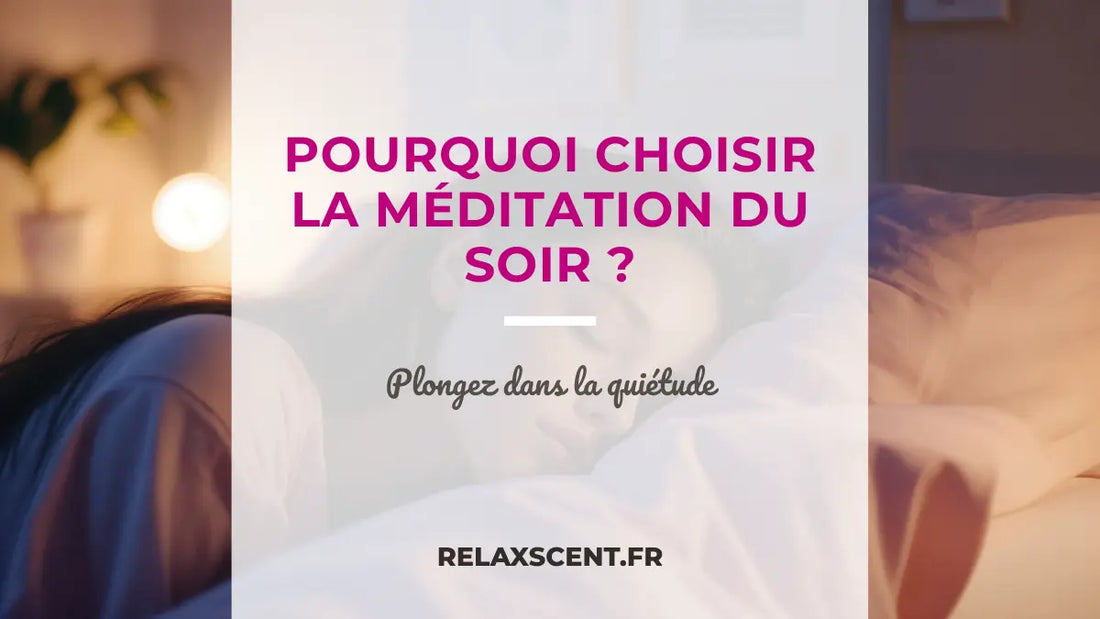 Méditation du soir : Une approche simple pour calmer vos pensées avant de dormir