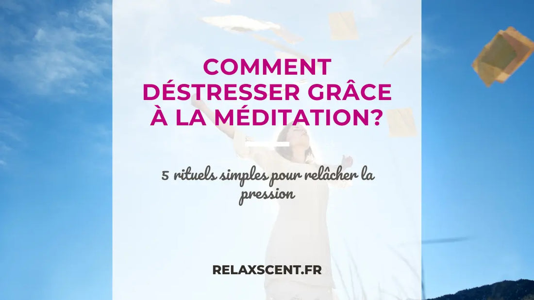 Méditation guidée pour lâcher prise : ton guide anti-stress facile