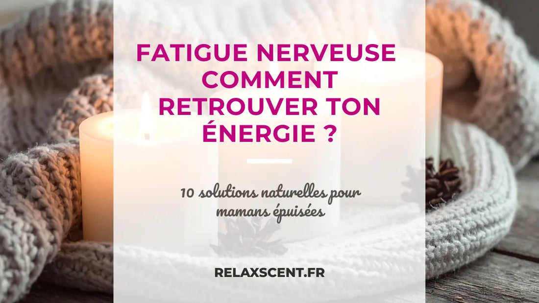 Soigner la fatigue nerveuse : 10 solutions pour retrouver ton énergie