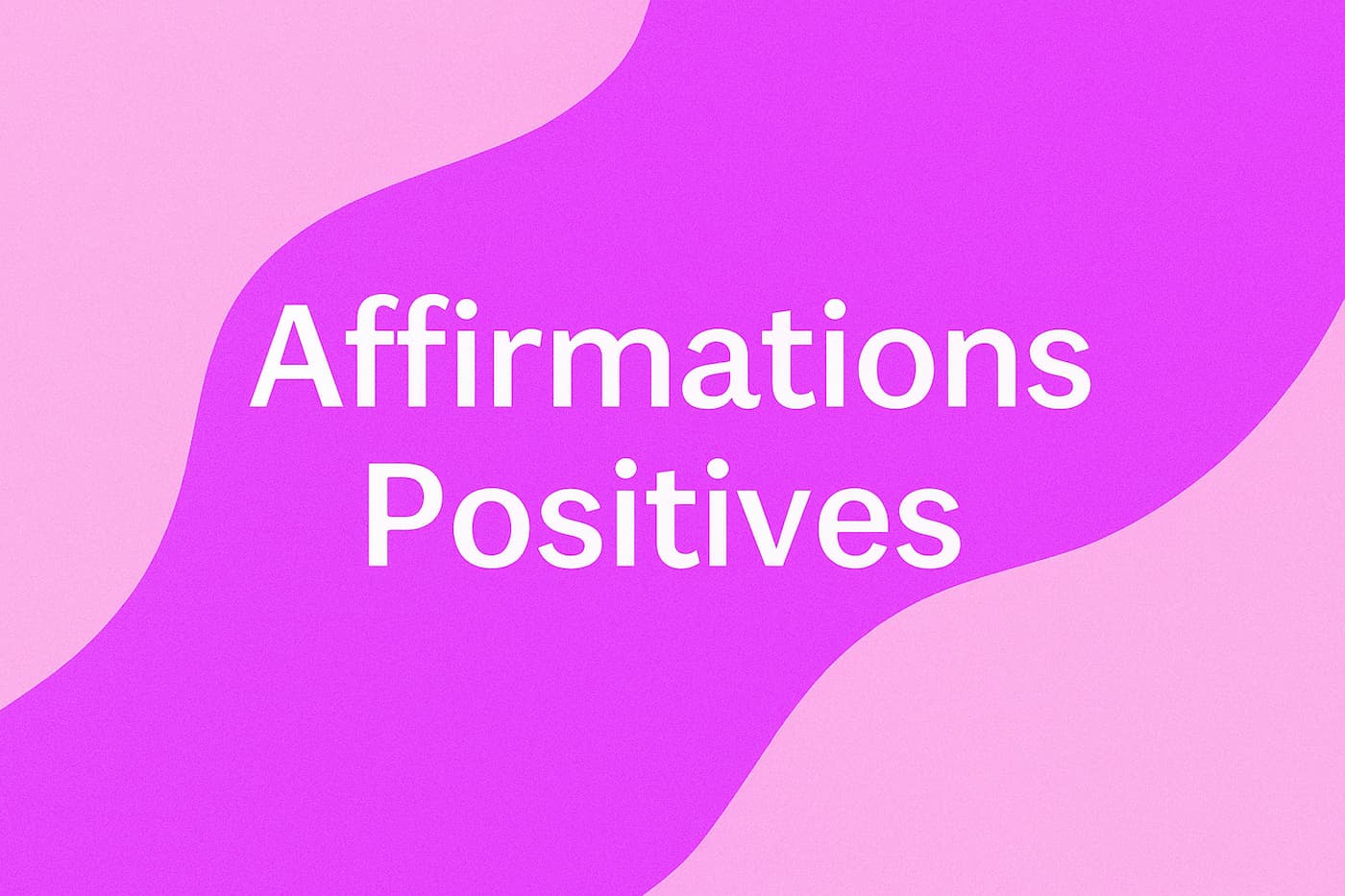 Les affirmations positives : cultiver un état d'esprit positif au quotidien