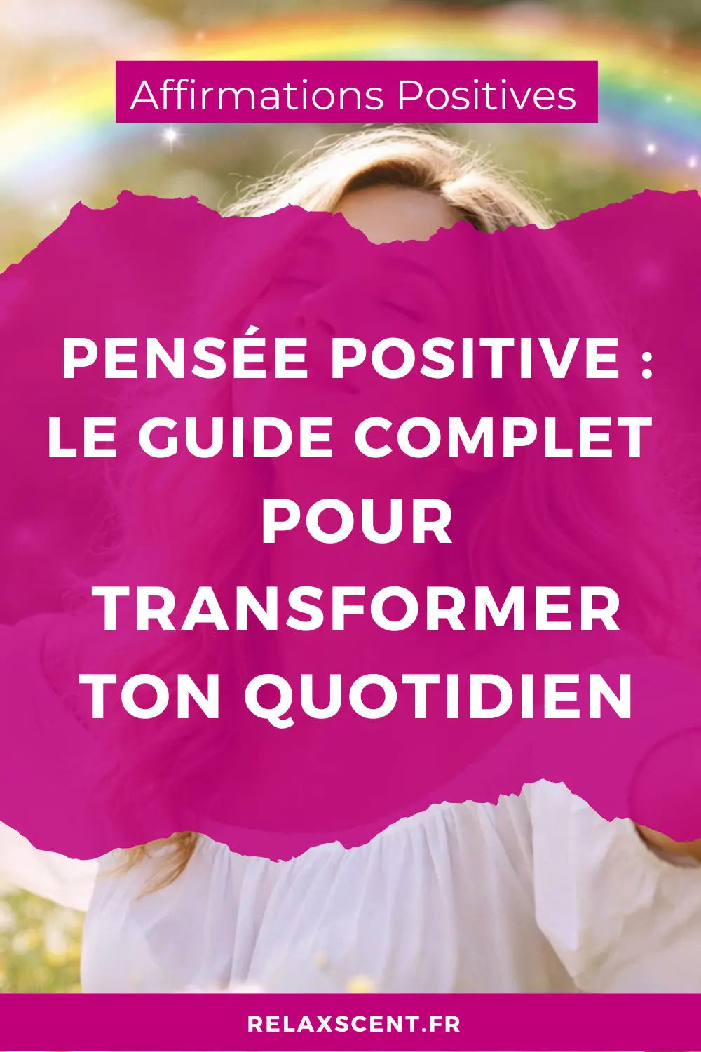 Pensée Positive : Guide Complet pour Transformer ton Quotidien
