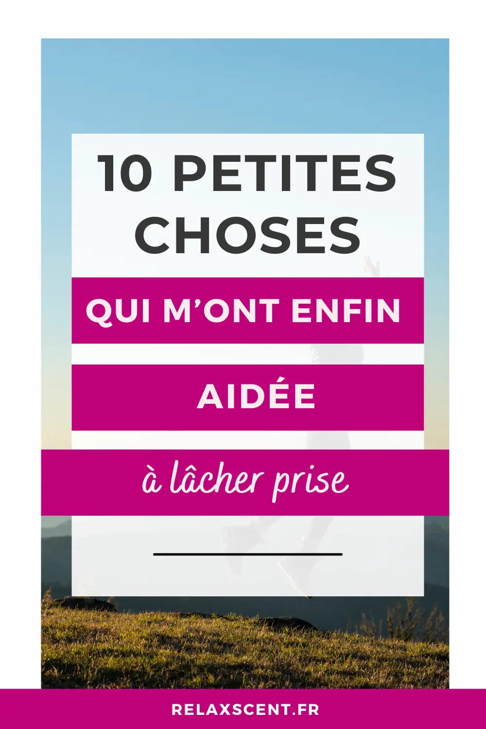 10 Astuces pour Lâcher Prise et renforcer ton bien-être - épingle pinterest
