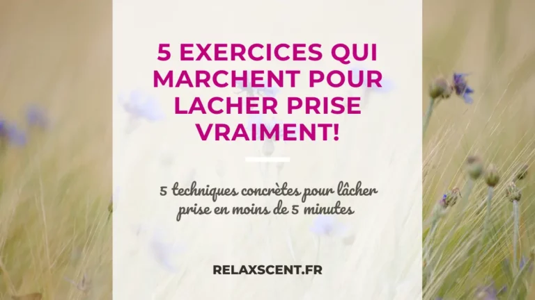 Comment lâcher prise simplement : 5 exercices + solutions concrètes