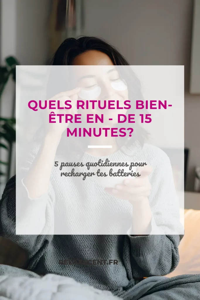 5 rituels bien-être de 15 minutes pour reprendre ton souffle